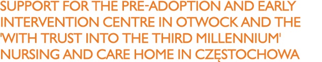 Support for the Pre-Adoption and Early Intervention Centre in Otwock and the 'With Trust into the Third Millennium' N   
