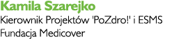 Kamila Szarejko Kierownik Projektów 'PoZdro ' i ESMS Fundacja Medicover