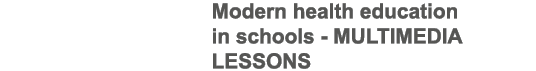 Modern health education in schools - MULTIMEDIA LESSONS