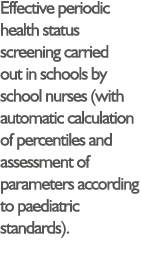 Effective periodic health status screening carried out in schools by school nurses (with automatic calculation of per   