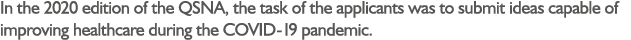 In the 2020 edition of the QSNA, the task of the applicants was to submit ideas capable of improving healthcare durin   