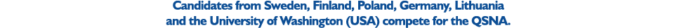 Candidates from Sweden, Finland, Poland, Germany, Lithuania and the University of Washington (USA) compete for the QSNA 