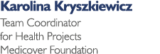 Karolina Kryszkiewicz Team Coordinator for Health Projects Medicover Foundation