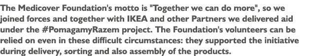 The Medicover Foundation's motto is   Together we can do more  , so we joined forces and together with IKEA and other   