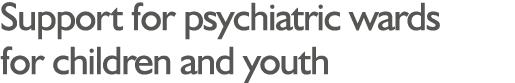 Support for psychiatric wards for children and youth 