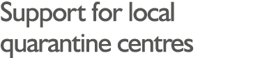 Support for local quarantine centres
