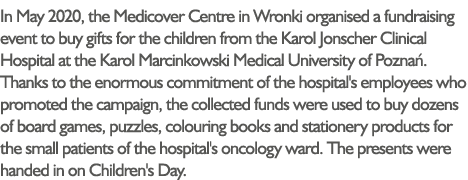 In May 2020, the Medicover Centre in Wronki organised a fundraising event to buy gifts for the children from the Karo   