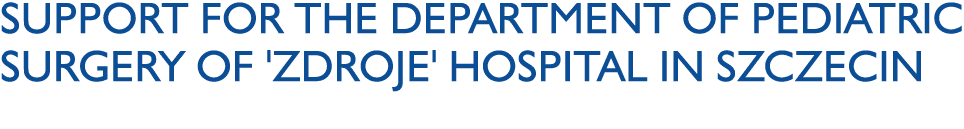 Support for the Department of Pediatric Surgery of 'Zdroje' Hospital in Szczecin 