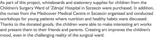 As part of this project, whiteboards and stationery supplies for children from the Children's Surgery Ward of 'Zdroje   