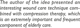 The author of the idea presented an interesting wound care technique combined with compression therapy, which is an e   