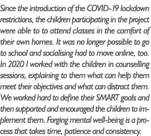 Since the introduction of the COVID-19 lockdown restrictions, the children participating in the project were able to    