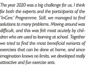 The year 2020 was a big challenge for us, I think for both the experts and the participants of the  InCerc  Programme   