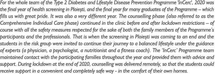 For the whole team of the Type 2 Diabetes and Lifestyle Disease Prevention Programme 'înCerc', 2020 was the final yea   