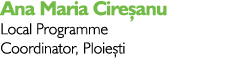 Ana Maria Cireșanu Local Programme Coordinator, Ploiești