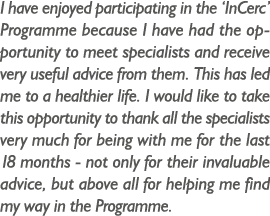 I have enjoyed participating in the  InCerc  Programme because I have had the opportunity to meet specialists and rec   