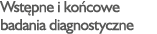 Wst pne i ko cowe badania diagnostyczne