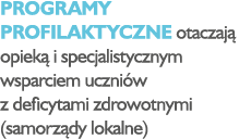 Programy profilaktyczne otaczaj opiek  i specjalistycznym wsparciem uczni w z deficytami zdrowotnymi (samorz dy loka...
