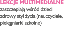 Lekcje multimedialne zaszczepiaj w r d dzieci zdrowy styl  ycia (nauczyciele, piel gniarki szkolne)