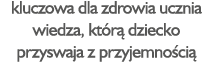 kluczowa dla zdrowia ucznia wiedza, kt r dziecko przyswaja z przyjemno ci 