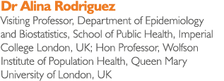 Dr Alina Rodriguez Visiting Professor, Department of Epidemiology and Biostatistics, School of Public Health, Imperia...
