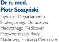 Dr n. med. Piotr Soszy ski Dyrektor Departamentu Strategicznego Doradztwa Medycznego Medicover, Przewodnicz cy Rady N...