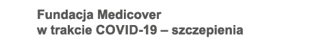 Fundacja Medicover w trakcie Covid-19 – szczepienia