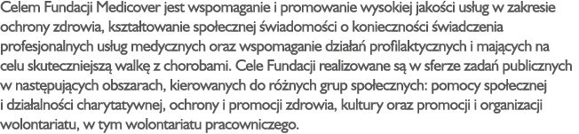 Celem Fundacji Medicover jest wspomaganie i promowanie wysokiej jako ci us ug w zakresie ochrony zdrowia, kszta towan...
