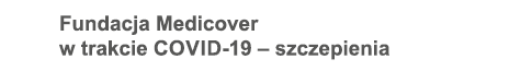 Fundacja Medicover w trakcie Covid-19 – szczepienia