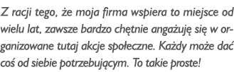 Z racji tego, e moja firma wspiera to miejsce od wielu lat, zawsze bardzo ch tnie anga uj  si  w organizowane tutaj ...