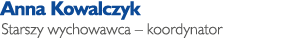 Anna Kowalczyk Starszy wychowawca – koordynator