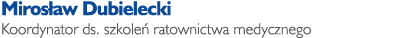 Miros aw Dubielecki Koordynator ds. szkole ratownictwa medycznego