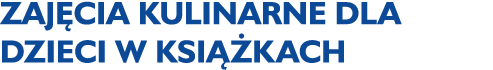 Zaj cia kulinarne dla dzieci w Ksi kach