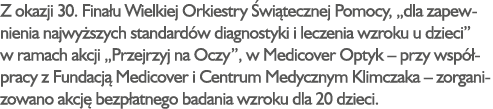 Z okazji 30. Fina u Wielkiej Orkiestry wi tecznej Pomocy, „dla zapewnienia najwy szych standard w diagnostyki i lecz...