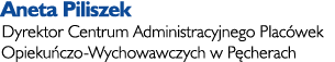 Aneta Piliszek Dyrektor Centrum Administracyjnego Plac wek Opieku czo-Wychowawczych w P cherach
