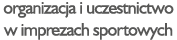organizacja i uczestnictwo w imprezach sportowych