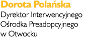 Dorota Pola ska Dyrektor Interwencyjnego O rodka Preadopcyjnego w Otwocku