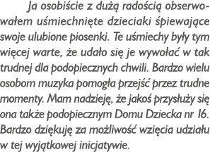 Ja osobi cie z du  rado ci  obserwowa em u miechni te dzieciaki  piewaj ce swoje ulubione piosenki. Te u miechy by y...