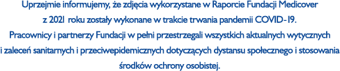Uprzejmie informujemy, e zdj cia wykorzystane w Raporcie Fundacji Medicover z 2021 roku zosta y wykonane w trakcie t...