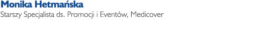 Monika Hetma ska Starszy Specjalista ds. Promocji i Event w, Medicover