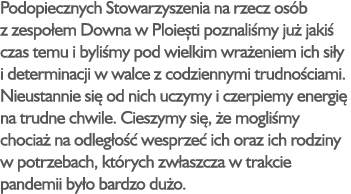 Podopiecznych Stowarzyszenia na rzecz os b z zespo em Downa w Ploie ti poznali my ju jaki  czas temu i byli my pod w...