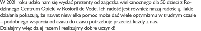 W 2021 roku uda o nam si wys a  prezenty od zaj czka wielkanocnego dla 50 dzieci z Rodzinnego Centrum Opieki w Rosio...