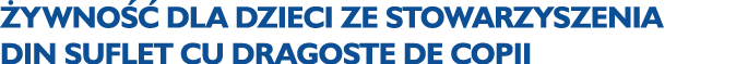  ywno  dla dzieci ze Stowarzyszenia Din Suflet cu Dragoste de Copii
