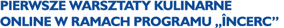 Pierwsze warsztaty kulinarne online w ramach programu „ nCerc”