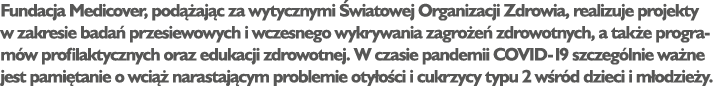 Fundacja Medicover, pod aj c za wytycznymi  wiatowej Organizacji Zdrowia, realizuje projekty w zakresie bada  przesi...