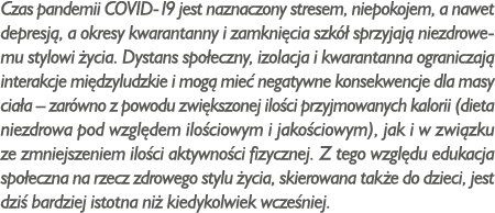 Czas pandemii COVID-19 jest naznaczony stresem, niepokojem, a nawet depresj , a okresy kwarantanny i zamkni cia szk ...