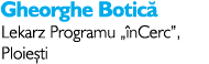 Gheorghe Botic Lekarz Programu „ nCerc”, Ploie ti