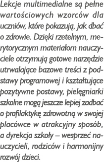 Lekcje multimedialne s pe ne warto ciowych wzorc w dla uczni w, kt re pokazuj , jak dba  o zdrowie. Dzi ki rzetelnym...