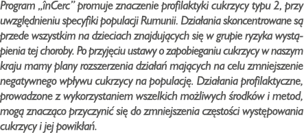 Program „ nCerc” promuje znaczenie profilaktyki cukrzycy typu 2, przy uwzgl dnieniu specyfiki populacji Rumunii. Dzia...