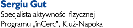 Sergiu Gut Specjalista aktywno ci fizycznej Programu „ nCerc”, Klu -Napoka