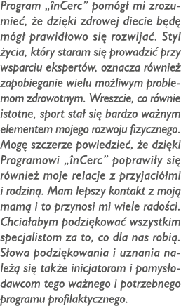Program „ nCerc” pom g mi zrozumie ,  e dzi ki zdrowej diecie b d  m g  prawid owo si  rozwija . Styl  ycia, kt ry s...